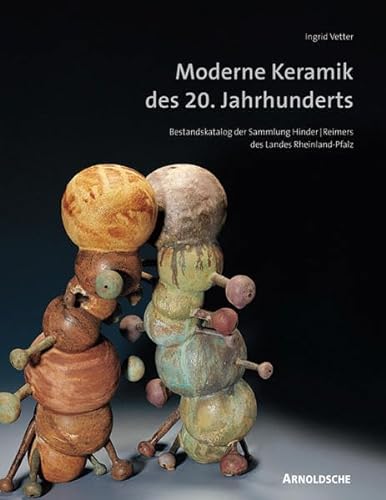 Moderne Keramik des 20. Jahrhunderts: Bestandskatalog der Sammlung Hinder/Reimers des Landes Rheinland-Pfalz